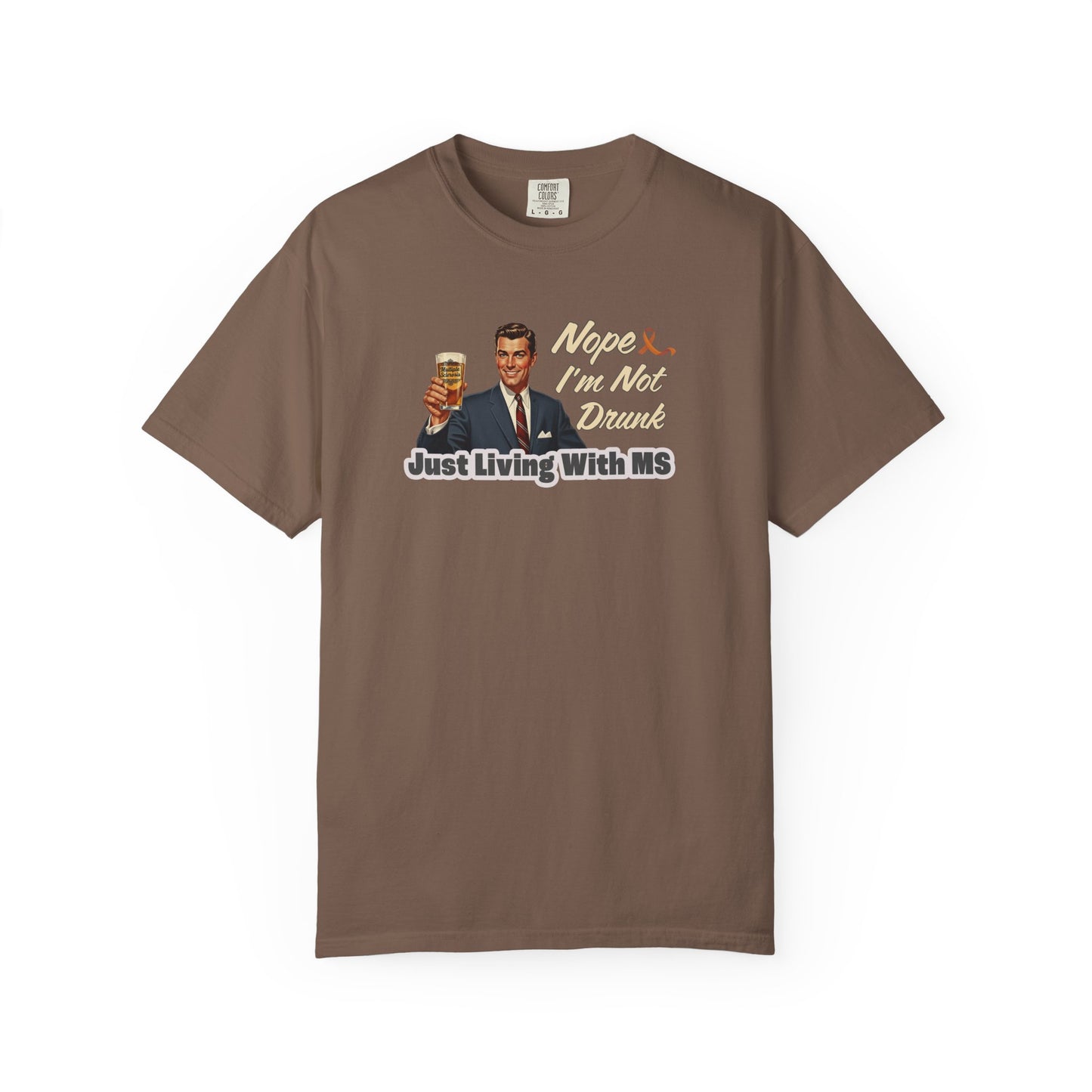 Funny MS Awareness Tee, Not Drunk Just Living With MS Unisex Garment-Dyed T-Shirt, Sarcastic Humor Shirt