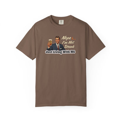 Funny MS Awareness Tee, Not Drunk Just Living With MS Unisex Garment-Dyed T-Shirt, Sarcastic Humor Shirt