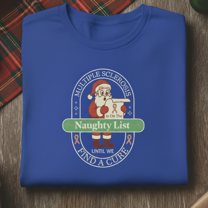 MS is on the Naughty List- Until We Find a CURE, Multiple Sclerosis Awareness, Charity Shirt, Unisex, Gift for Supporters, Fundraising Apparel