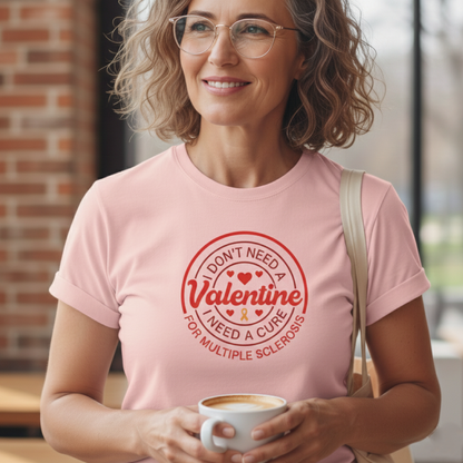 I Don't Need a Valentine I Need a Cure for Multiple Sclerosis T-Shirt | MS Awareness Shirt | Multiple Sclerosis Warrior Gift | Chronic Illness Support Tee