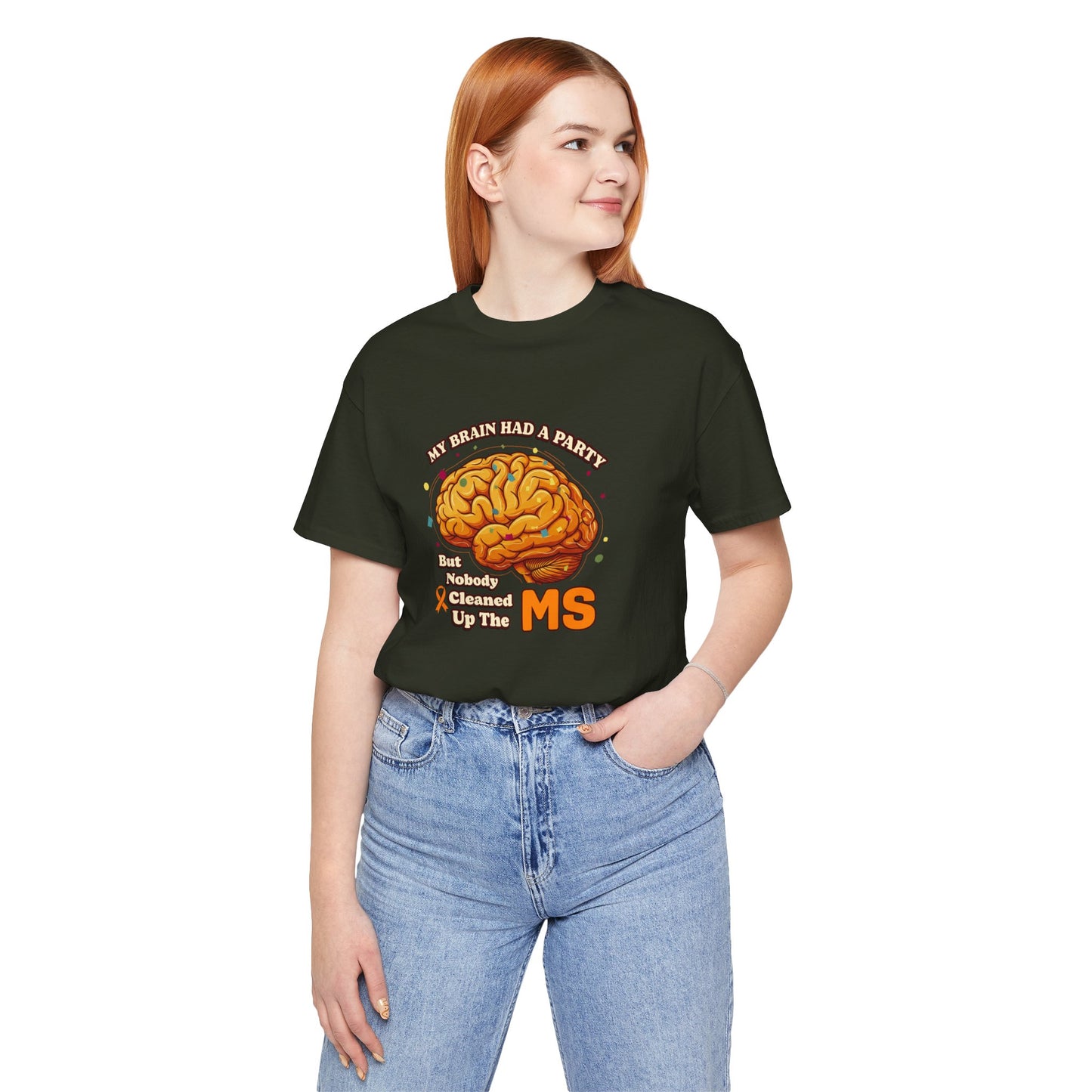 My Brain Had a Party, But Nobody Cleaned Up the MS- Unisex T-shirt- Multiple Sclerosis Awareness