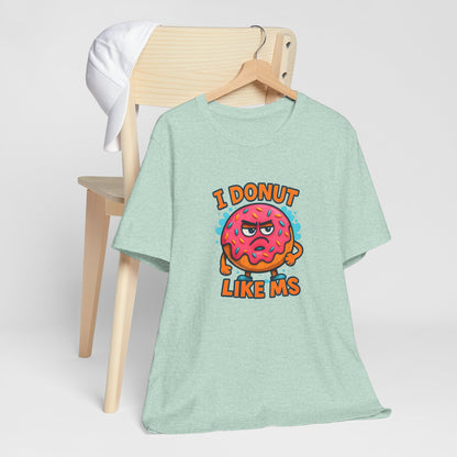 I Donut Like MS T-Shirt | Funny Multiple Sclerosis Awareness Tee | Unisex Chronic Illness Shirt | MS Warrior Gift