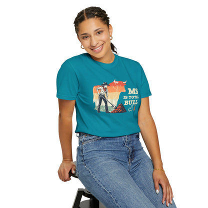 MS is Total Bull Cowgirl Unisex Garment-Dyed T-shirt Snarky Awareness