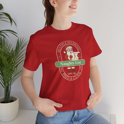 MS is on the Naughty List- Until We Find a CURE, Multiple Sclerosis Awareness, Charity Shirt, Unisex, Gift for Supporters, Fundraising Apparel