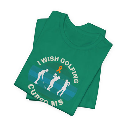Cute I Wish GOLFING Cured MS - Adult Tee Multiple Sclerosis Awareness, Charity Shirt, Unisex, Gift for Supporters, Fundraising Apparel