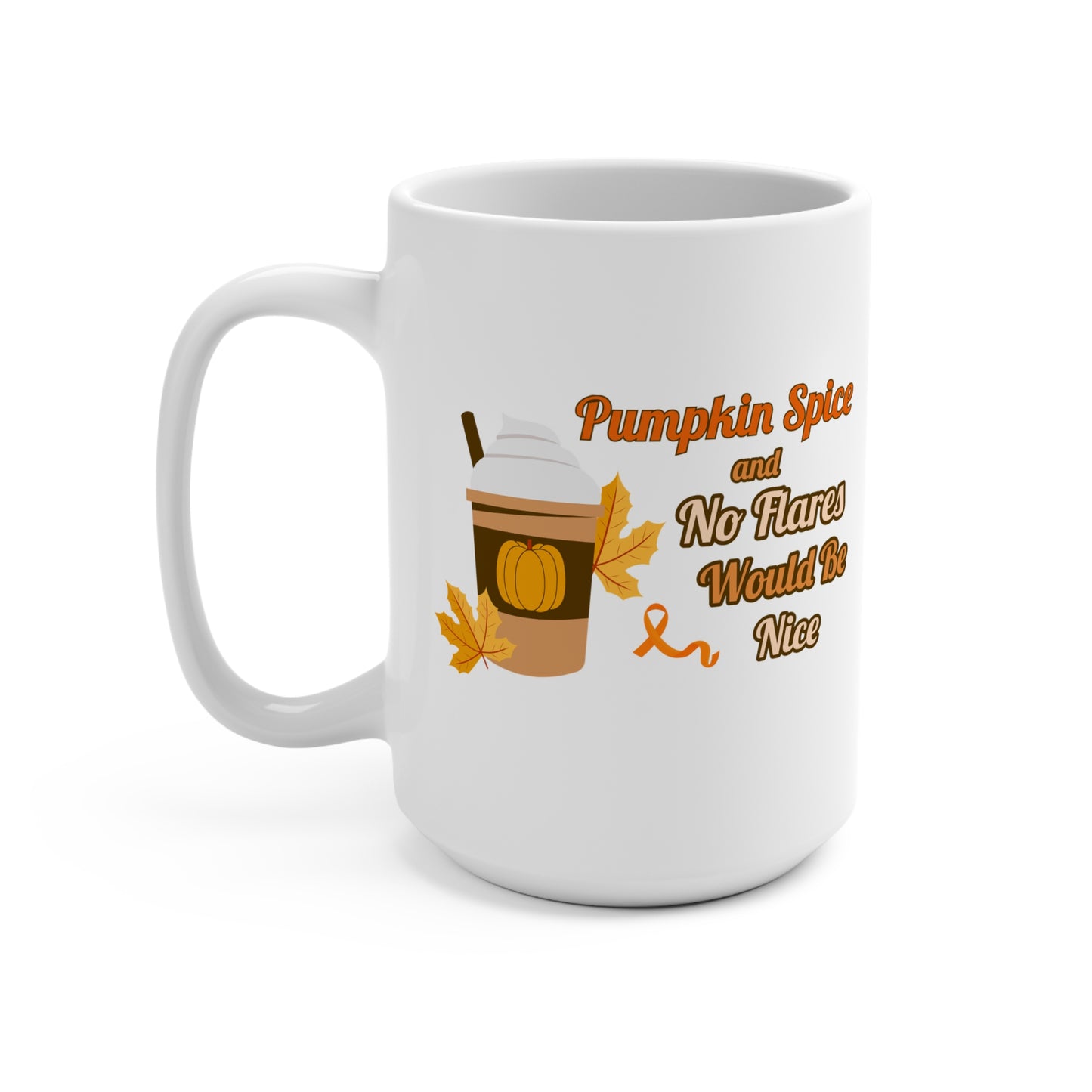 Pumpkin Spice & No Flares Would be Nice Mug 15oz