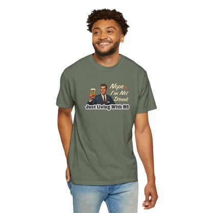 Funny MS Awareness Tee, Not Drunk Just Living With MS Unisex Garment-Dyed T-Shirt, Sarcastic Humor Shirt