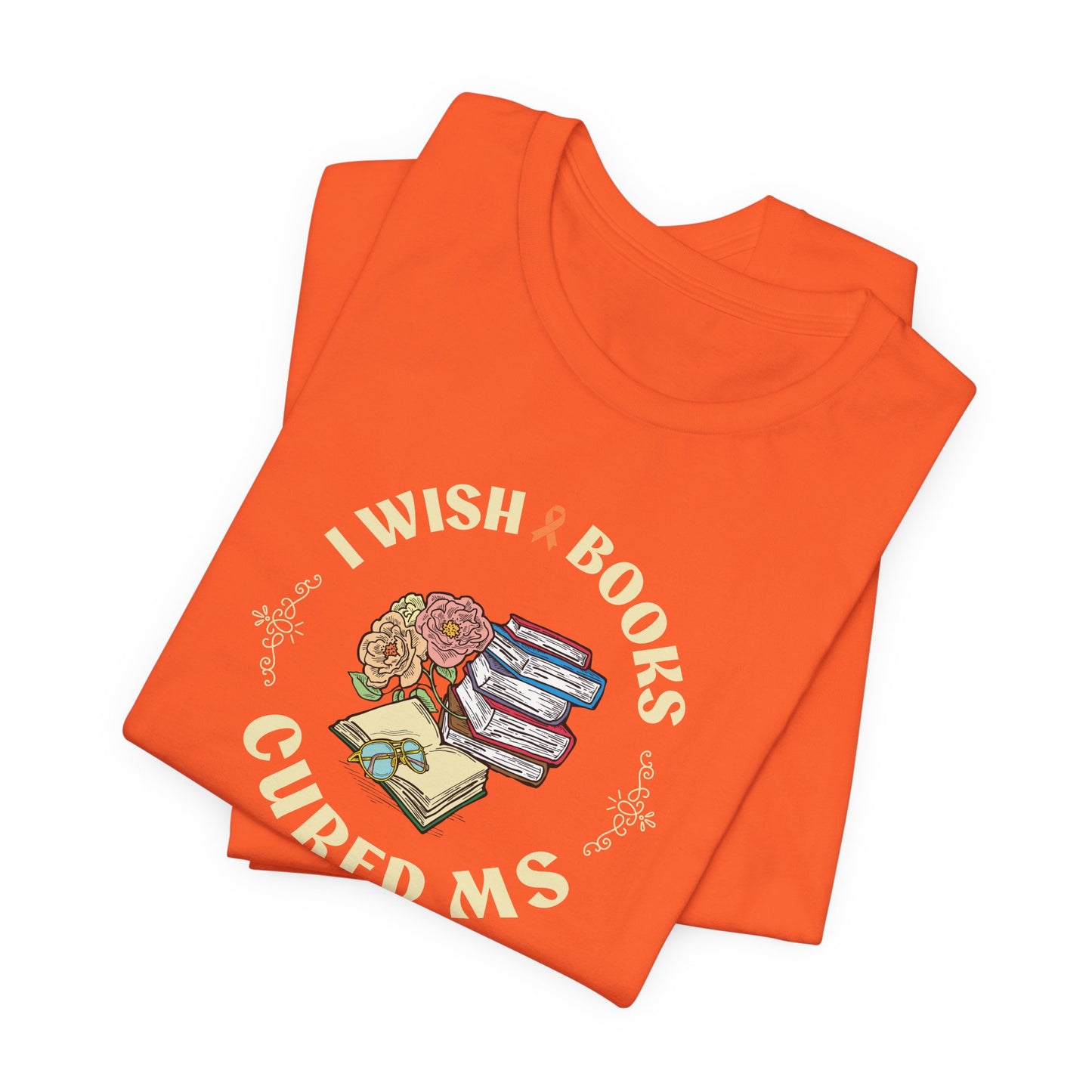 I Wish BOOKS Cured MS - Adult Tee Multiple Sclerosis Awareness, Charity Shirt, Unisex, Gift for Supporters, Fundraising Apparel