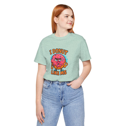 I Donut Like MS T-Shirt | Funny Multiple Sclerosis Awareness Tee | Unisex Chronic Illness Shirt | MS Warrior Gift