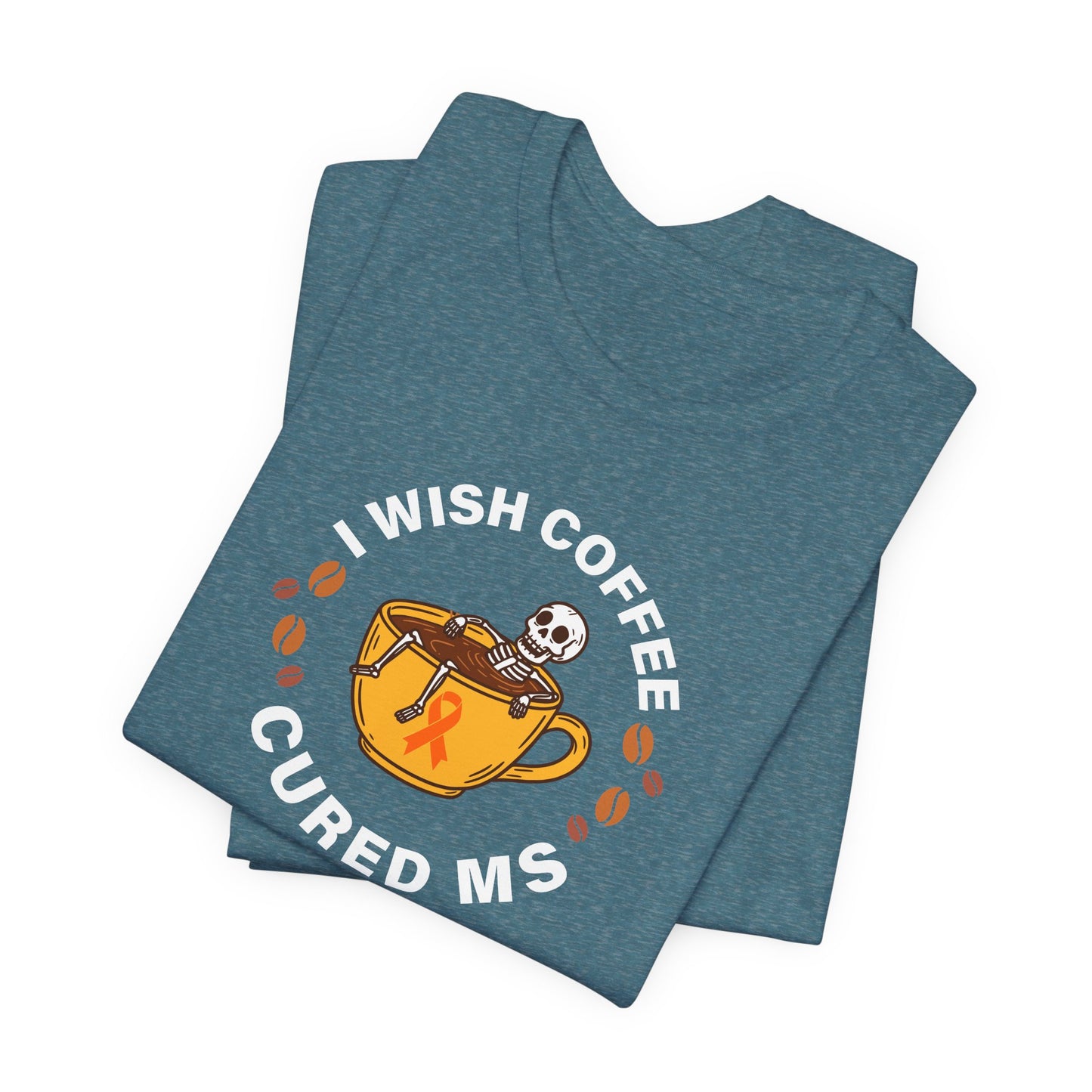 Cute I Wish COFFEE Cured MS - Adult Tee Multiple Sclerosis Awareness, Charity Shirt, Unisex, Gift for Supporters, Fundraising Apparel