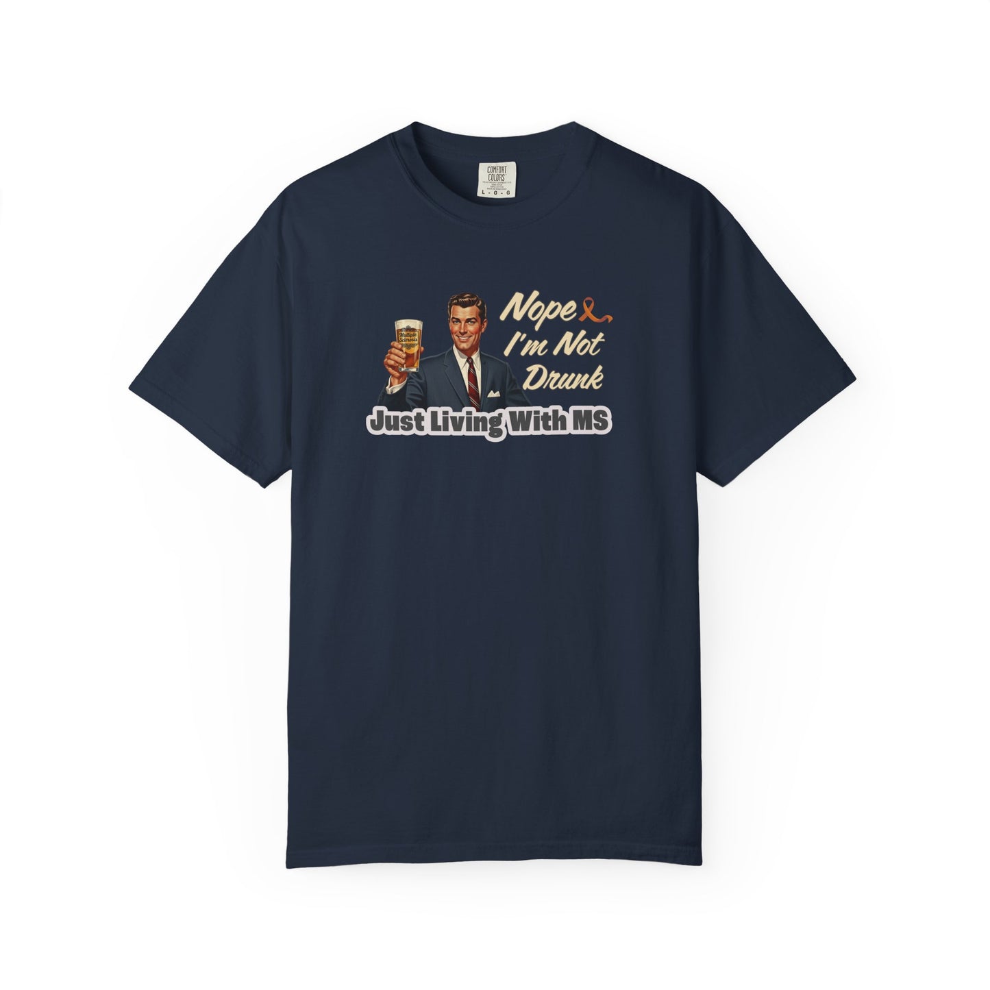 Funny MS Awareness Tee, Not Drunk Just Living With MS Unisex Garment-Dyed T-Shirt, Sarcastic Humor Shirt