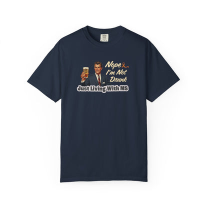 Funny MS Awareness Tee, Not Drunk Just Living With MS Unisex Garment-Dyed T-Shirt, Sarcastic Humor Shirt