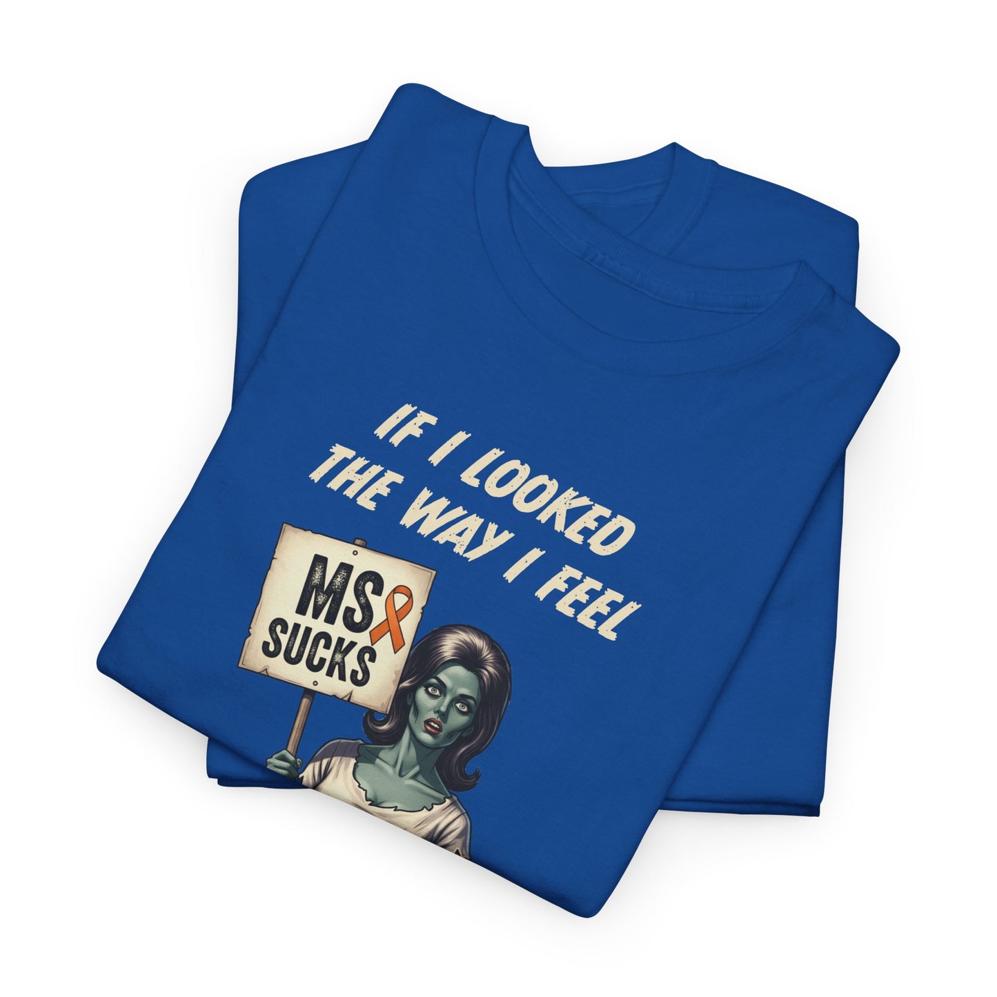 If I Looked the Way I Feel Unisex Heavy Cotton Tee MS Awareness, Funny Gift, MS Support, Casual Wear