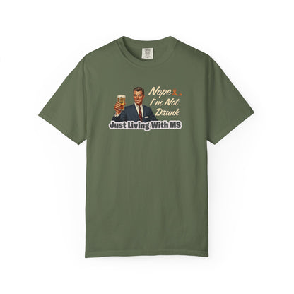 Funny MS Awareness Tee, Not Drunk Just Living With MS Unisex Garment-Dyed T-Shirt, Sarcastic Humor Shirt