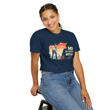MS is Total Bull Cowgirl Unisex Garment-Dyed T-shirt Snarky Awareness