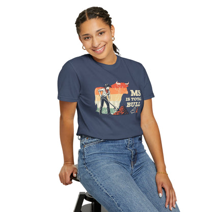 MS is Total Bull Cowgirl Unisex Garment-Dyed T-shirt Snarky Awareness