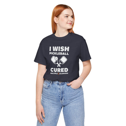 Cute I Wish PICKLEBALL Cured MS - Adult Tee Multiple Sclerosis Awareness, Charity Shirt, Unisex, Gift for Supporters, Fundraising Apparel