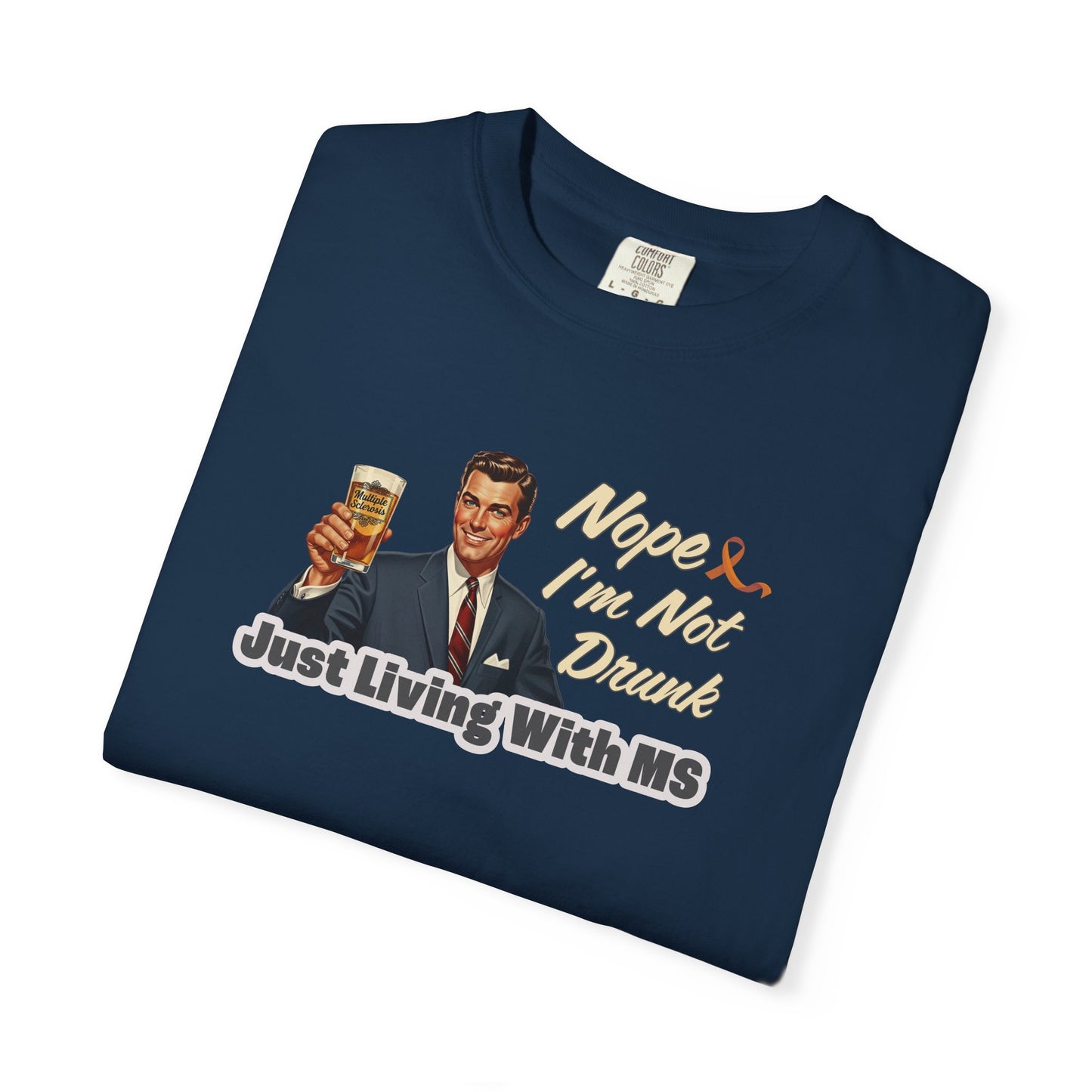 Funny MS Awareness Tee, Not Drunk Just Living With MS Unisex Garment-Dyed T-Shirt, Sarcastic Humor Shirt