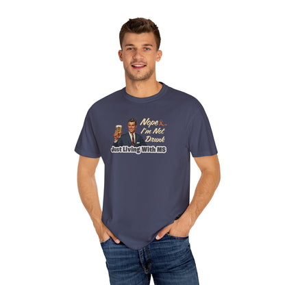 Funny MS Awareness Tee, Not Drunk Just Living With MS Unisex Garment-Dyed T-Shirt, Sarcastic Humor Shirt