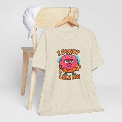 I Donut Like MS T-Shirt | Funny Multiple Sclerosis Awareness Tee | Unisex Chronic Illness Shirt | MS Warrior Gift