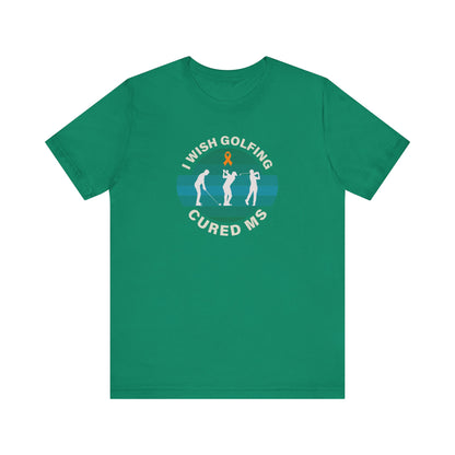 Cute I Wish GOLFING Cured MS - Adult Tee Multiple Sclerosis Awareness, Charity Shirt, Unisex, Gift for Supporters, Fundraising Apparel