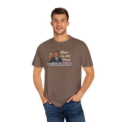 Funny MS Awareness Tee, Not Drunk Just Living With MS Unisex Garment-Dyed T-Shirt, Sarcastic Humor Shirt