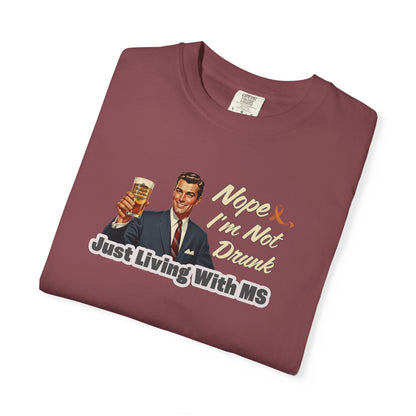 Funny MS Awareness Tee, Not Drunk Just Living With MS Unisex Garment-Dyed T-Shirt, Sarcastic Humor Shirt