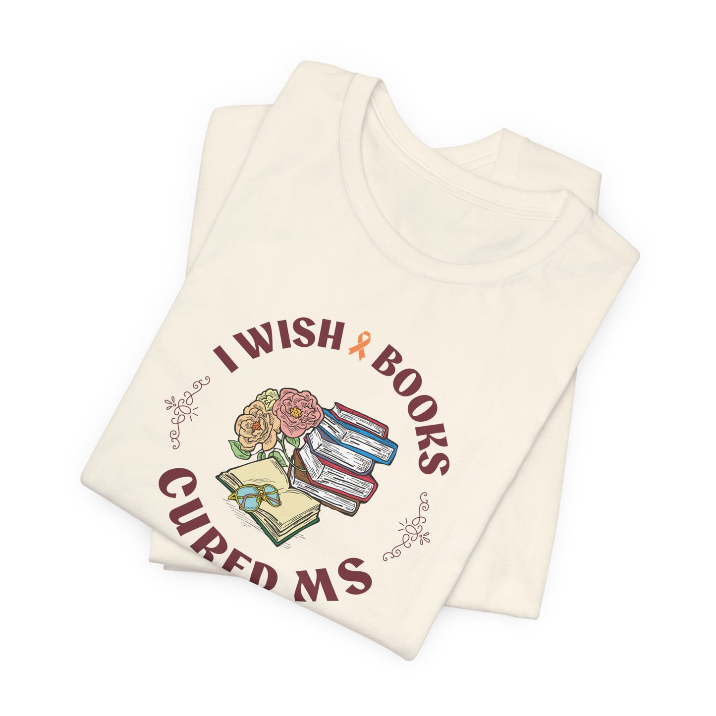 I Wish BOOKS Cured MS - Adult Tee Multiple Sclerosis Awareness, Charity Shirt, Unisex, Gift for Supporters, Fundraising Apparel