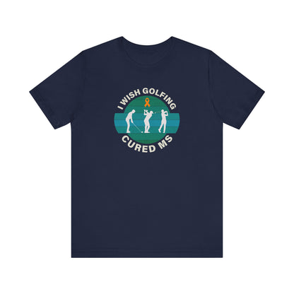 Cute I Wish GOLFING Cured MS - Adult Tee Multiple Sclerosis Awareness, Charity Shirt, Unisex, Gift for Supporters, Fundraising Apparel