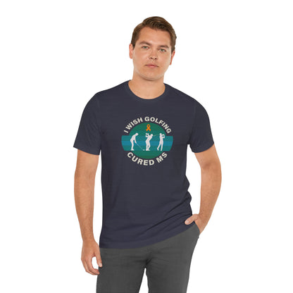 Cute I Wish GOLFING Cured MS - Adult Tee Multiple Sclerosis Awareness, Charity Shirt, Unisex, Gift for Supporters, Fundraising Apparel