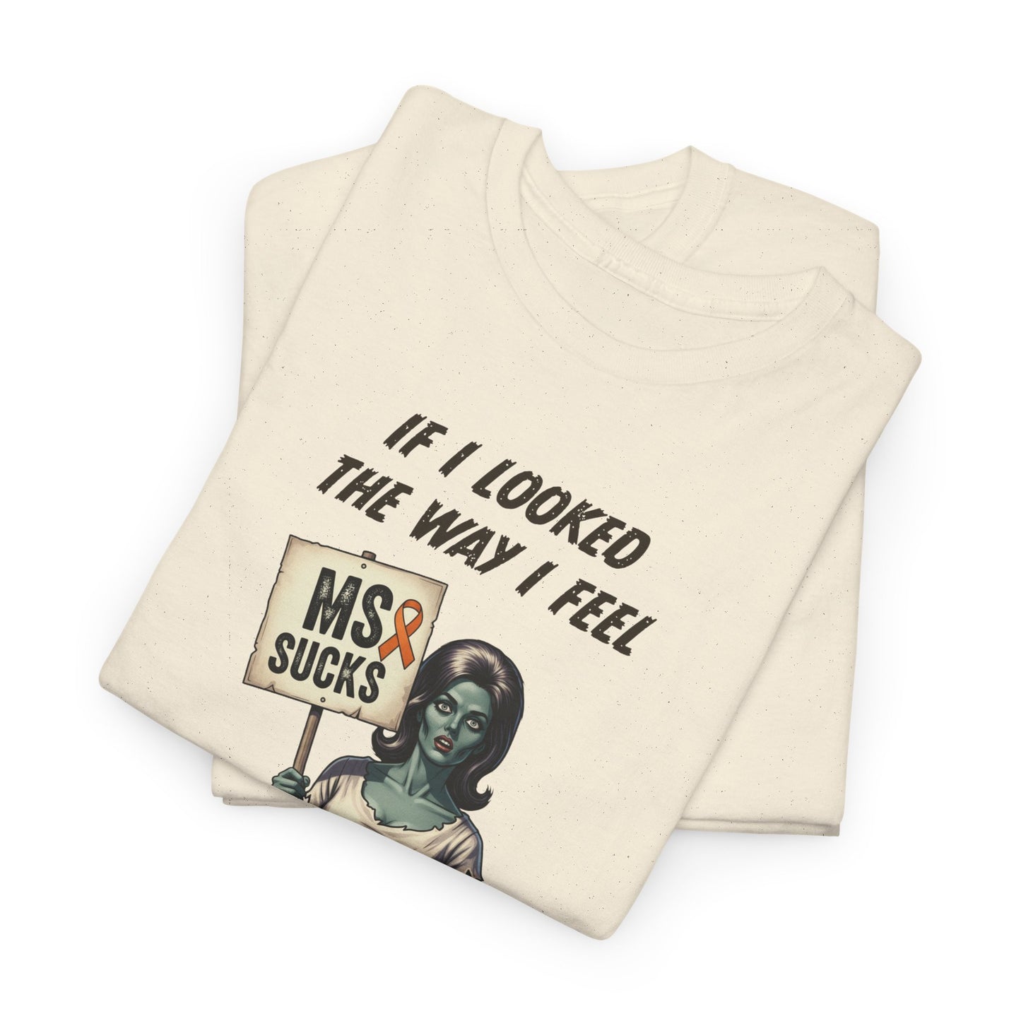 If I Looked the Way I Feel Unisex Heavy Cotton Tee MS Awareness, Funny Gift, MS Support, Casual Wear