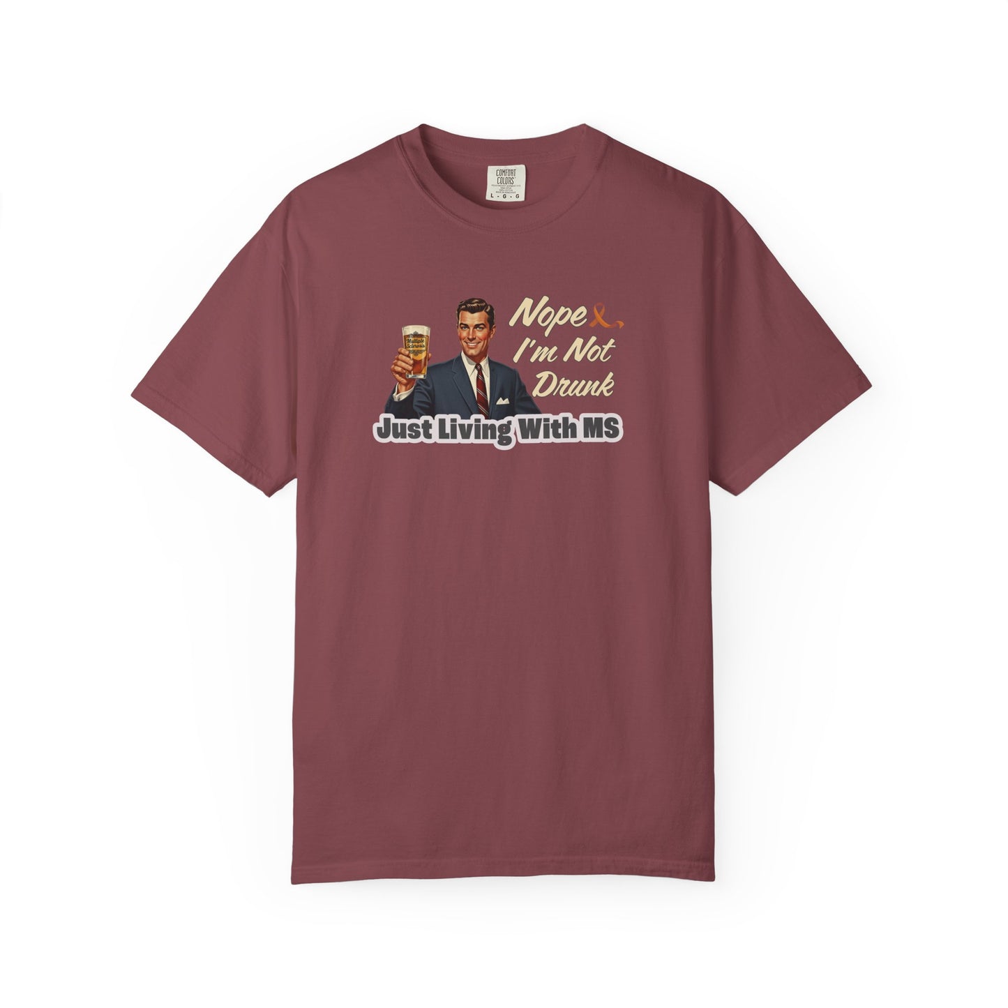 Funny MS Awareness Tee, Not Drunk Just Living With MS Unisex Garment-Dyed T-Shirt, Sarcastic Humor Shirt