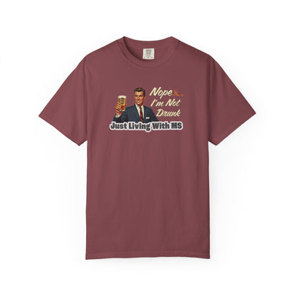 Funny MS Awareness Tee, Not Drunk Just Living With MS Unisex Garment-Dyed T-Shirt, Sarcastic Humor Shirt