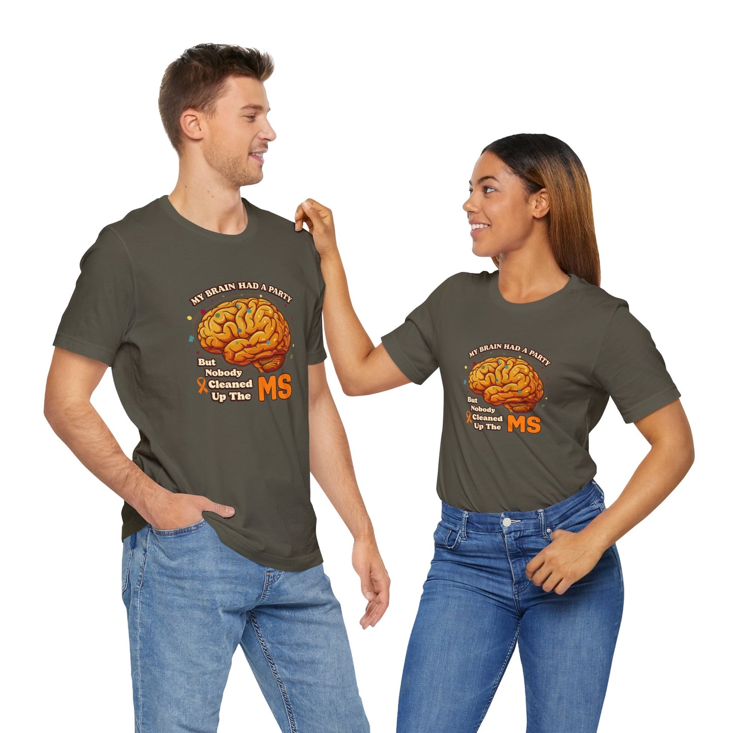 My Brain Had a Party, But Nobody Cleaned Up the MS- Unisex T-shirt- Multiple Sclerosis Awareness