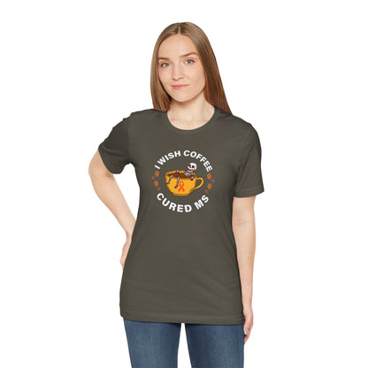 Cute I Wish COFFEE Cured MS - Adult Tee Multiple Sclerosis Awareness, Charity Shirt, Unisex, Gift for Supporters, Fundraising Apparel