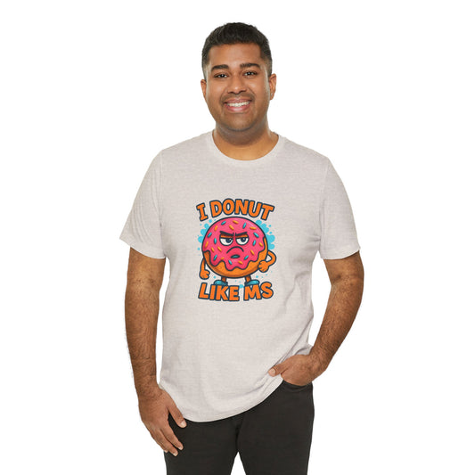I Donut Like MS T-Shirt | Funny Multiple Sclerosis Awareness Tee | Unisex Chronic Illness Shirt | MS Warrior Gift