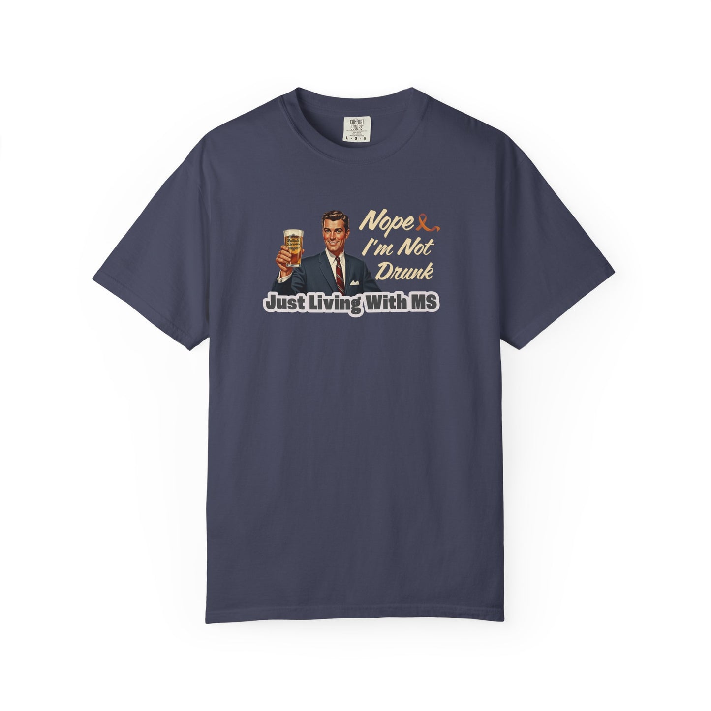 Funny MS Awareness Tee, Not Drunk Just Living With MS Unisex Garment-Dyed T-Shirt, Sarcastic Humor Shirt