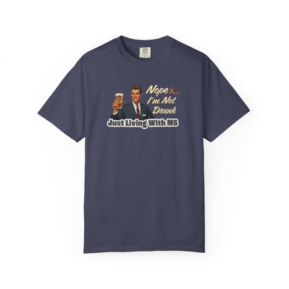 Funny MS Awareness Tee, Not Drunk Just Living With MS Unisex Garment-Dyed T-Shirt, Sarcastic Humor Shirt