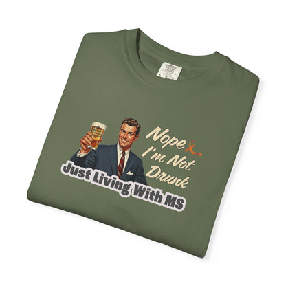 Funny MS Awareness Tee, Not Drunk Just Living With MS Unisex Garment-Dyed T-Shirt, Sarcastic Humor Shirt