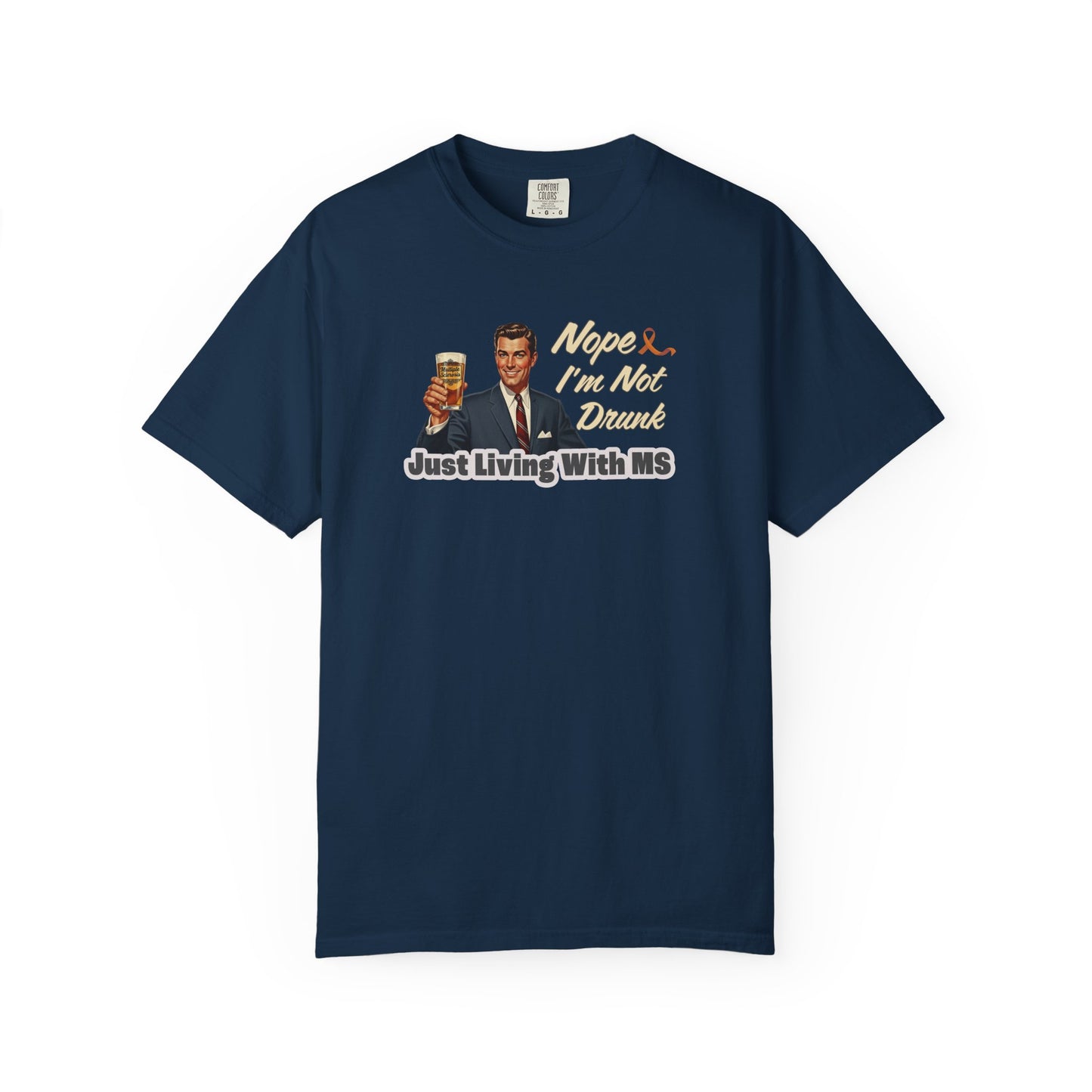 Funny MS Awareness Tee, Not Drunk Just Living With MS Unisex Garment-Dyed T-Shirt, Sarcastic Humor Shirt