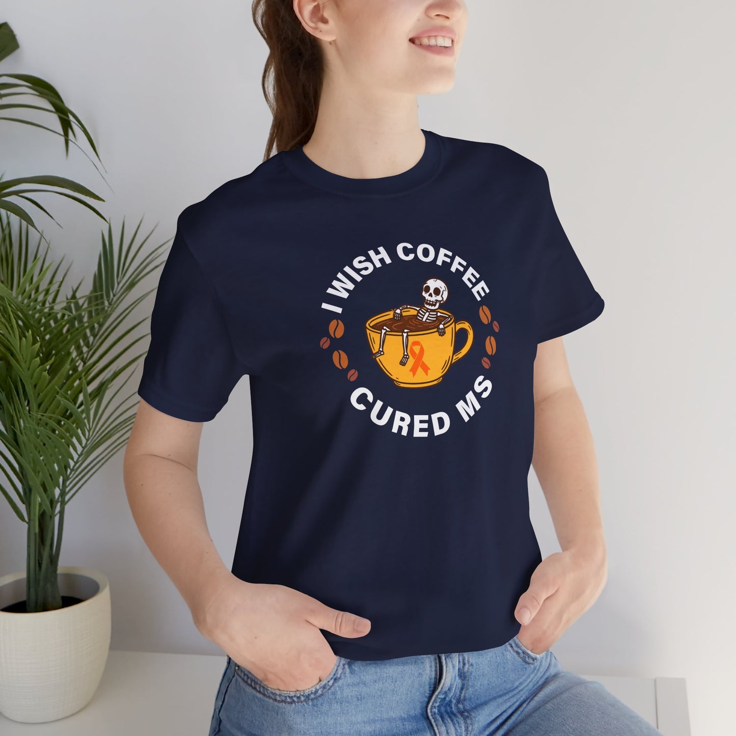 Cute I Wish COFFEE Cured MS - Adult Tee Multiple Sclerosis Awareness, Charity Shirt, Unisex, Gift for Supporters, Fundraising Apparel