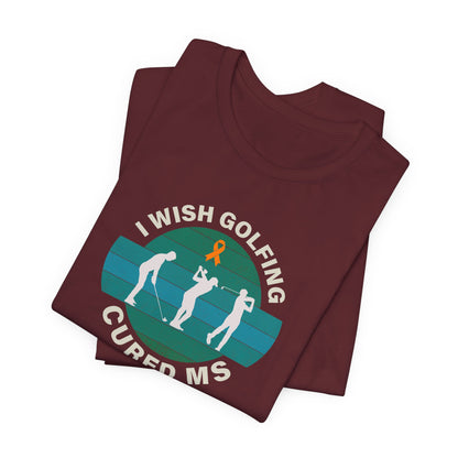 Cute I Wish GOLFING Cured MS - Adult Tee Multiple Sclerosis Awareness, Charity Shirt, Unisex, Gift for Supporters, Fundraising Apparel
