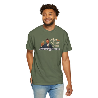 Funny MS Awareness Tee, Not Drunk Just Living With MS Unisex Garment-Dyed T-Shirt, Sarcastic Humor Shirt
